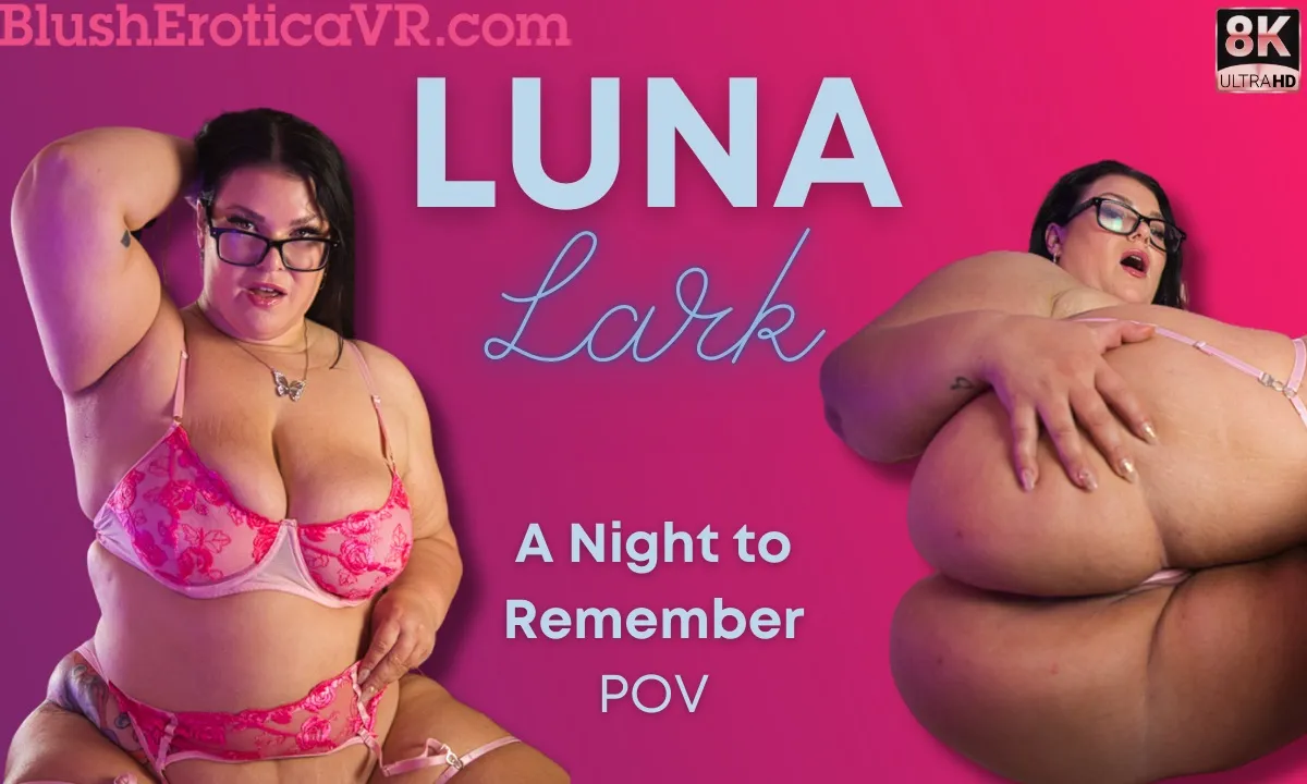 Free 8K VR adult video Unforgettable Night: Luna Lark's Story