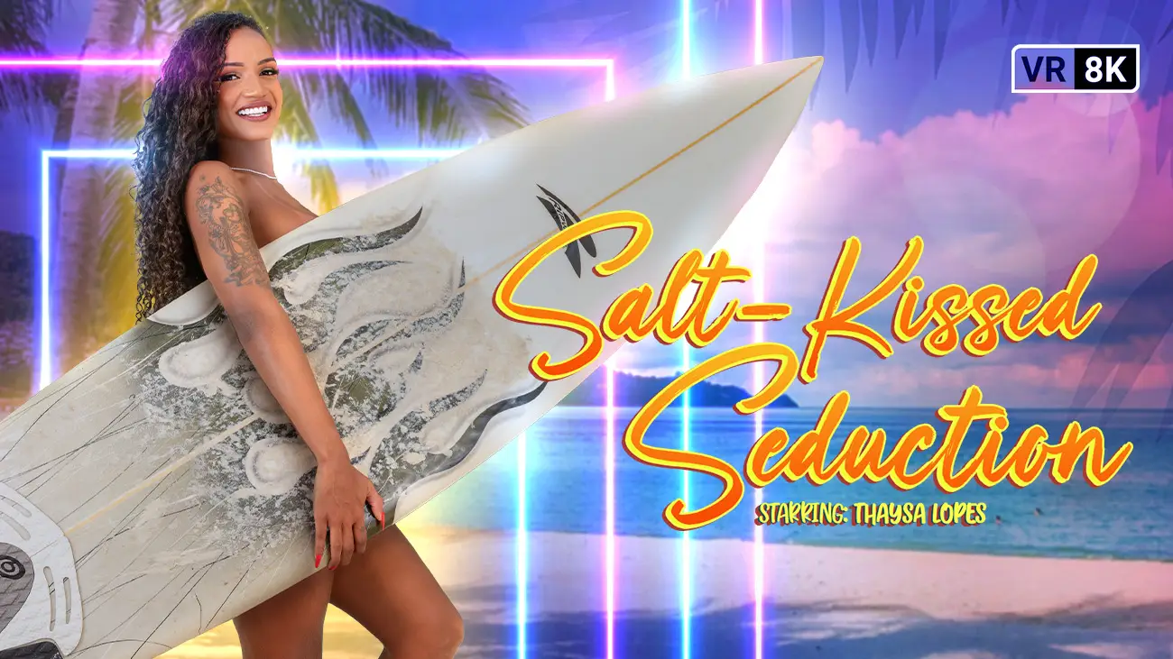 Free 8K VR adult video Savor the Salt: Irresistible Attraction