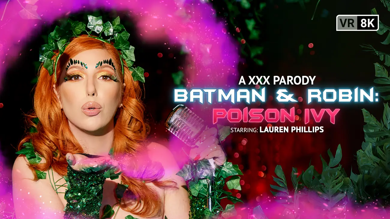 Free 8K VR adult video Poison Ivy's Seductive Revenge: A Batman & Robin Parody