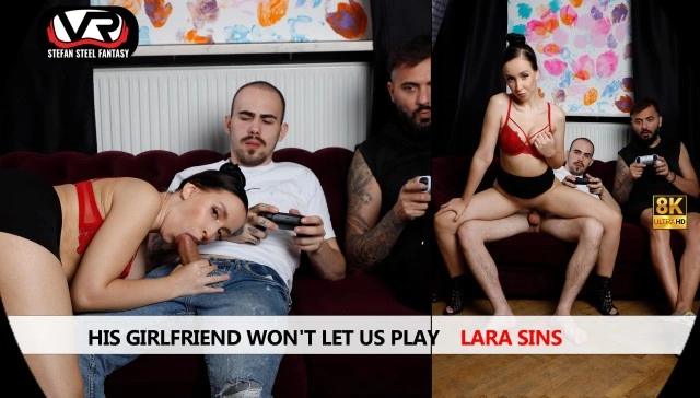 Free 8K VR adult video His Girlfriend Won't Let Us Play Lara Sins