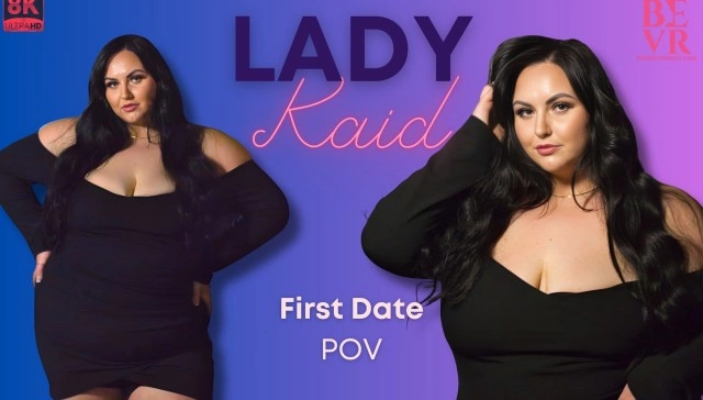 Free 8K VR adult video First Date - Lady Kaid