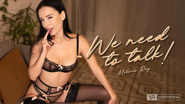 Free 8K VR adult video We Need To Talk Starring Milena Ray
