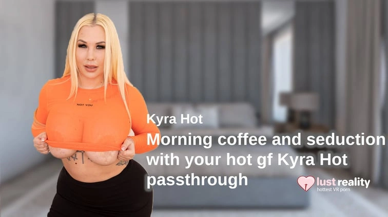 Free 8K VR adult video Morning Coffee And Seduction With Your Hot Gf Kyra Hot Passthrough