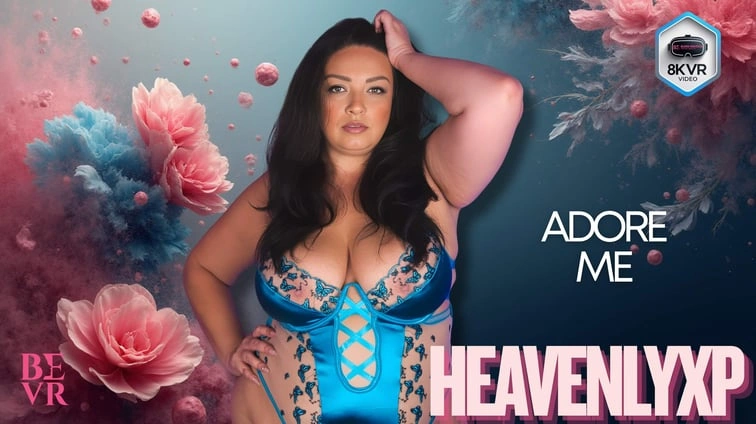 Free 8K VR adult video Heavenlyxp Adore Me