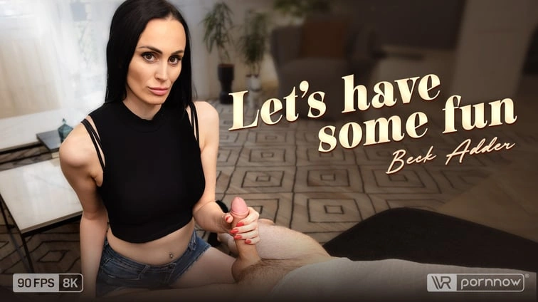 Free 8K VR adult video Lets Have Some Fun Starring Beck Adder