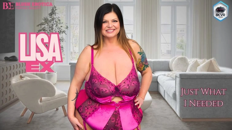 Free 8K VR adult video Lisa Ex Just What I Wanted