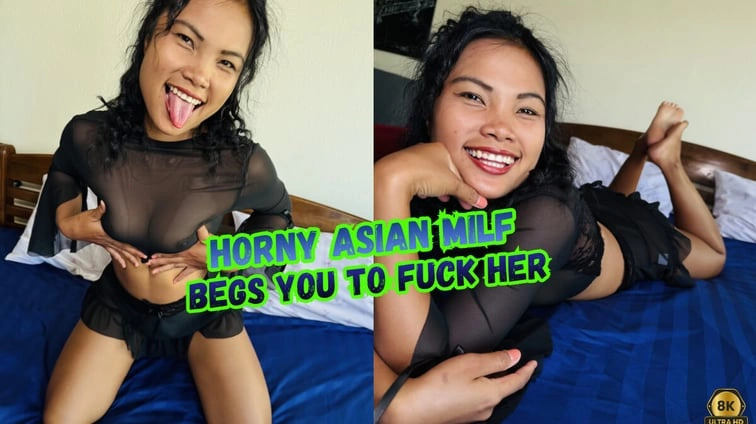 Free 8K VR adult video Horny Asian Milf Begs You To Fuck Her
