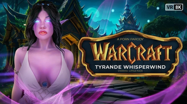 Free 8K VR adult video Warcraft Tyrande Whisperwind A Porn Parody